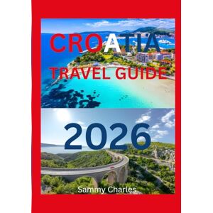 Charles, Sammy CROATIA TRAVEL GUIDE 2026: “Explore the sparkling Adriatic coast and charming historic cities. Discover hidden islands, scenic landscapes, and local ... to Croatia’s sun, sea, and timeless culture.” Charles, Sammy CROATIA TRAVEL GUIDE 2026: “Explore the sparkling Adriatic coast and charming historic cities. Discover hidden islands, scenic landscapes, and local ... to Croatia’s sun, sea, and timeless culture.”