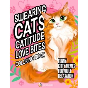 Witty And Wise, Gritty Swearing Cats Catitude Love Bites: Coloring Book of Funny Kitty Memes for Adult Relaxation Witty And Wise, Gritty Swearing Cats Catitude Love Bites: Coloring Book of Funny Kitty Memes for Adult Relaxation