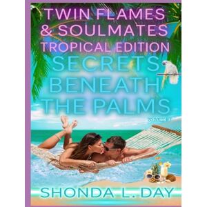 Day, Shonda Secrets Beneath the Palms: A Twin Flames and Soulmates: Tropical Edition Novel Volume 3 Day, Shonda Secrets Beneath the Palms: A Twin Flames and Soulmates: Tropical Edition Novel Volume 3