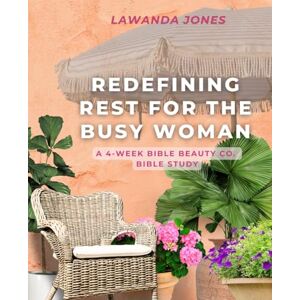 Jones, Lawanda Redefining Rest for the Busy Woman: A 4-Week Bible Beauty Co. Bible Study Jones, Lawanda Redefining Rest for the Busy Woman: A 4-Week Bible Beauty Co. Bible Study