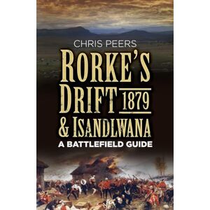 Peers, Chris Rorke's Drift & Isandlwana 1879: A Battlefield Guide Peers, Chris Rorke's Drift & Isandlwana 1879: A Battlefield Guide