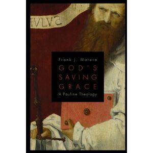 Matera, Frank J. God's Saving Grace: A Pauline Theology Matera, Frank J. God's Saving Grace: A Pauline Theology