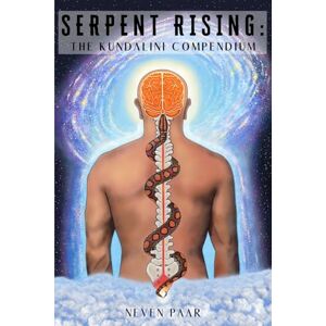 Paar, Neven Serpent Rising: The Kundalini Compendium (Standard Edition-Lite): The World's Most Comprehensive Body of Work on Human Energy Potential Paar, Neven Serpent Rising: The Kundalini Compendium (Standard Edition-Lite): The World's Most Comprehensive Body of Work on Human Energy Potential