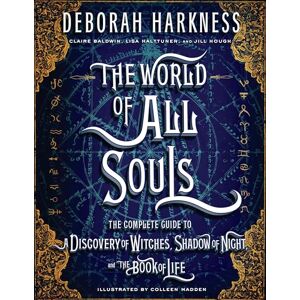 Harkness, Deborah The World of All Souls: The Complete Guide to a Discovery of Witches, Shadow of Night, and the Book of Life Harkness, Deborah The World of All Souls: The Complete Guide to a Discovery of Witches, Shadow of Night, and the Book of Life