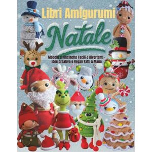 Scott Libri Amigurumi Natale: Modelli di Uncinetto Facili e Divertenti – Idee Creative e Regali Fatti a Mano Scott Libri Amigurumi Natale: Modelli di Uncinetto Facili e Divertenti – Idee Creative e Regali Fatti a Mano