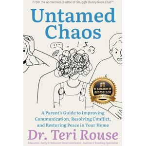 Rouse, Dr Teri Untamed Chaos: A Parent’s Guide to Improving Communication, Resolving Conflict, and Restoring Peace in Your Home Rouse, Dr Teri Untamed Chaos: A Parent’s Guide to Improving Communication, Resolving Conflict, and Restoring Peace in Your Home