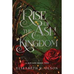 Olson, Elizabeth R Rise of the Ash Kingdom: 1 (The Sun and Moon Tales) Olson, Elizabeth R Rise of the Ash Kingdom: 1 (The Sun and Moon Tales)