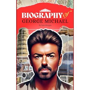 Morgan, Sam Biography of George Michael (Biographies of Musicians) Morgan, Sam Biography of George Michael (Biographies of Musicians)
