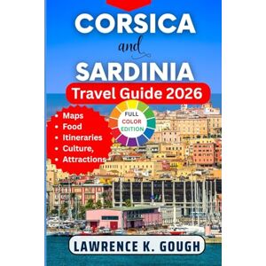 Gough, Lawrence k. Corsica and Sardinia Travel Guide 2026: Your Expert Companion to Help You Explore the Islands' Culture, Local Life, Beautiful Beaches, Hidden Gems, ... Essential Explorer To Beautiful Destinations) Gough, Lawrence k. Corsica and Sardinia Travel Guide 2026: Your Expert Companion to Help You Explore the Islands' Culture, Local Life, Beautiful Beaches, Hidden Gems, ... Essential Explorer To Beautiful Destinations)