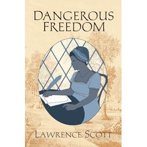 Scott Dangerous Freedom: Elizabeth D'aviniere's Story Scott Dangerous Freedom: Elizabeth D'aviniere's Story
