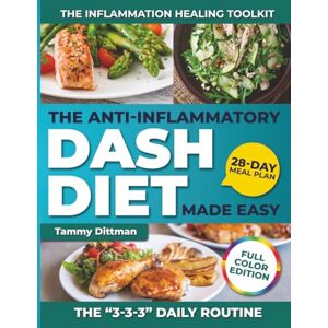 Dittman, Tammy The Anti-Inflammatory DASH Diet Made Easy: Heal Your Heart, Reduce Inflammation & Boost Energy Naturally with Simple Low-Sodium Recipes, 30-Minute Meals & a 28-Day Plan for Lasting Wellness Dittman, Tammy The Anti-Inflammatory DASH Diet Made Easy: Heal Your Heart, Reduce Inflammation & Boost Energy Naturally with Simple Low-Sodium Recipes, 30-Minute Meals & a 28-Day Plan for Lasting Wellness