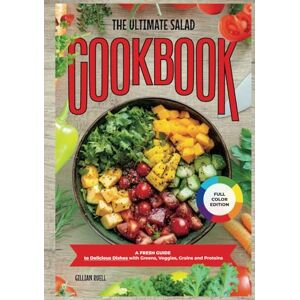 RUELL, GILLIAN The Ultimate Salad Cookbook: A Fresh Guide to Delicious Dishes with Greens, Veggies, Grains, and Proteins RUELL, GILLIAN The Ultimate Salad Cookbook: A Fresh Guide to Delicious Dishes with Greens, Veggies, Grains, and Proteins