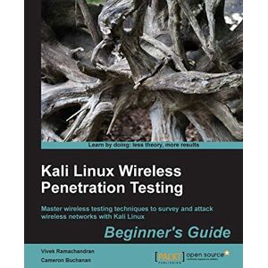Ramachandran, Vivek Kali Linux Wireless Penetration Testing: Beginner's Guide: Learn to penetrate Wi-Fi and wireless networks to secure your system from vulnerabilities: ... and attack wireless networks with Kali Linux Ramachandran, Vivek Kali Linux Wireless Penetration Testing: Beginner's Guide: Learn to penetrate Wi-Fi and wireless networks to secure your system from vulnerabilities: ... and attack wireless networks with Kali Linux