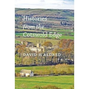 Aldred, David H Histories from the Cotswold Edge Aldred, David H Histories from the Cotswold Edge