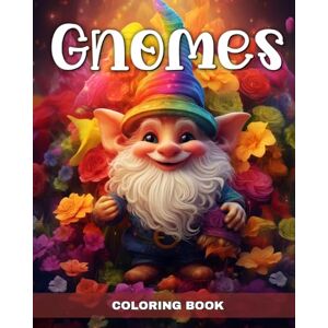 Peay, Regina Gnomes Coloring Book: Fantasy Gnomes Coloring Pages for Adults and Kids Peay, Regina Gnomes Coloring Book: Fantasy Gnomes Coloring Pages for Adults and Kids
