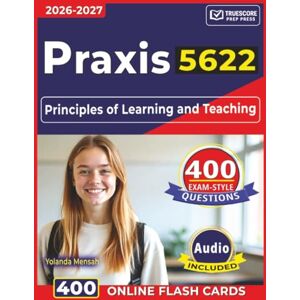 Mensah, Yolanda Praxis 5622: 400 Exam-Style Questions with Step-By-Step Explanations Across All Domains for Principles of Learning and Teaching Mensah, Yolanda Praxis 5622: 400 Exam-Style Questions with Step-By-Step Explanations Across All Domains for Principles of Learning and Teaching