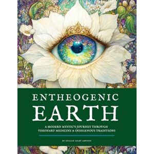 Lepisto, Gillian Riley Entheogenic Earth: A Modern Mystic’s Journey Through Visionary Medicine & Indigenous Traditions Lepisto, Gillian Riley Entheogenic Earth: A Modern Mystic’s Journey Through Visionary Medicine & Indigenous Traditions