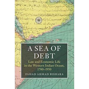 Bishara, Fahad Ahmad A Sea of Debt: Law And Economic Life In The Western Indian Ocean, 1780–1950 (Asian Connections) Bishara, Fahad Ahmad A Sea of Debt: Law And Economic Life In The Western Indian Ocean, 1780–1950 (Asian Connections)