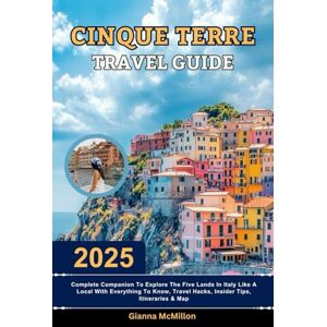 McMillon, Gianna Cinque Terre Travel Guide: 2025 Complete Companion To Explore The Five Lands In Italy Like A Local With Everything To Know, Travel Hacks, Insider ... Latest Unbeatable Editions With Map Guide) McMillon, Gianna Cinque Terre Travel Guide: 2025 Complete Companion To Explore The Five Lands In Italy Like A Local With Everything To Know, Travel Hacks, Insider ... Latest Unbeatable Editions With Map Guide)