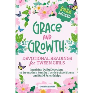 Graceful Growth Grace and Growth: Devotional Readings for Tween Girls: Inspiring Daily Devotions to Strengthen Family, Tackle School Stress, and Build Friendships (Grace & Growth Series (Girls 8–12)) Graceful Growth Grace and Growth: Devotional Readings for Tween Girls: Inspiring Daily Devotions to Strengthen Family, Tackle School Stress, and Build Friendships (Grace & Growth Series (Girls 8–12))