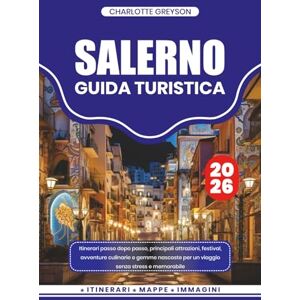 GREYSON, CHARLOTTE SALERNO GUIDA TURISTICA 2026: Itinerari passo dopo passo, principali attrazioni, festival, avventure culinarie e gemme nascoste per un viaggio senza stress e memorabile GREYSON, CHARLOTTE SALERNO GUIDA TURISTICA 2026: Itinerari passo dopo passo, principali attrazioni, festival, avventure culinarie e gemme nascoste per un viaggio senza stress e memorabile