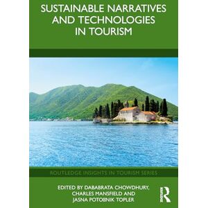 Sustainable Narratives and Technologies in Tourism (Routledge Insights in Tourism Series) Sustainable Narratives and Technologies in Tourism (Routledge Insights in Tourism Series)