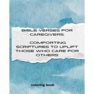 wortley, kenneth d Bible Verses for Caregivers: Comforting Scriptures to Uplift Those Who Care for Others wortley, kenneth d Bible Verses for Caregivers: Comforting Scriptures to Uplift Those Who Care for Others