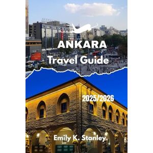 Stanley ANKARA TRAVEL GUIDE 2025/2026: Explore Turkey Capital with Clear Routes, Simple Advice, Family Friendly fun, Easy Maps, and Practical Tips Stanley ANKARA TRAVEL GUIDE 2025/2026: Explore Turkey Capital with Clear Routes, Simple Advice, Family Friendly fun, Easy Maps, and Practical Tips