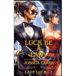 Clark, Joshua Luck Be a Lady: Lady Luck 1 Clark, Joshua Luck Be a Lady: Lady Luck 1