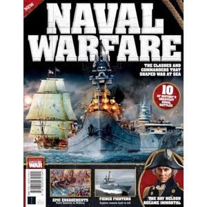 Future Publishing Ltd History of War Naval Warfare: The Clashes and Commanders that Shaped War at Sea Future Publishing Ltd History of War Naval Warfare: The Clashes and Commanders that Shaped War at Sea