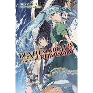 Ainana, Hiro Death March to the Parallel World Rhapsody, Vol. 15 (light novel): Volume 15 (DEATH MARCH PARALLEL WORLD RHAPSODY NOVEL) Ainana, Hiro Death March to the Parallel World Rhapsody, Vol. 15 (light novel): Volume 15 (DEATH MARCH PARALLEL WORLD RHAPSODY NOVEL)