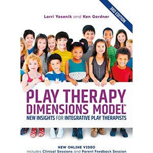 Yasenik, Lorri Play Therapy Dimensions Model: New Insights for Integrative Play Therapists (3rd edition) Yasenik, Lorri Play Therapy Dimensions Model: New Insights for Integrative Play Therapists (3rd edition)
