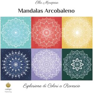 Maropesa, Ella Mandalas Arcobaleno: Esplosione di Colori a Rovescio (Italian Edition) (Ella Maropesa – Serie Creativa da Colorare) Maropesa, Ella Mandalas Arcobaleno: Esplosione di Colori a Rovescio (Italian Edition) (Ella Maropesa – Serie Creativa da Colorare)