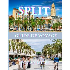 MILES, LOGAN GUIDE DE VOYAGE DE SPLIT 2025: Une ressource claire et pratique pour vous aider à planifier des itinéraires fluides, à éviter les pièges à touristes, ... coûts réels et à voyager en toute confiance. MILES, LOGAN GUIDE DE VOYAGE DE SPLIT 2025: Une ressource claire et pratique pour vous aider à planifier des itinéraires fluides, à éviter les pièges à touristes, ... coûts réels et à voyager en toute confiance.