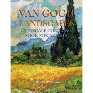 Publishing, Bretherton Vincent Van Gogh landscapes, greyscale coloring book: A coloring book for adults and beginner artists Publishing, Bretherton Vincent Van Gogh landscapes, greyscale coloring book: A coloring book for adults and beginner artists