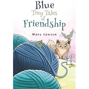 Mary Lawson Blue: Tiny Tales of Friendship Mary Lawson Blue: Tiny Tales of Friendship