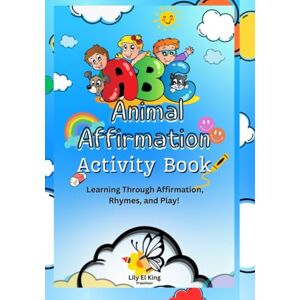 King, Tameka ABC Animal Affirmations Activity Book: Learning Through Affirmation, Rhymes, and Play! King, Tameka ABC Animal Affirmations Activity Book: Learning Through Affirmation, Rhymes, and Play!
