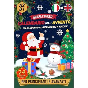 Kierlihger, Olivia Impara l'inglese Calendario Dell'Avvento: 24 racconti in italiano e in inglese (un racconto al giorno fino a Natale) Libro bilingue per principianti e studenti avanzati Kierlihger, Olivia Impara l'inglese Calendario Dell'Avvento: 24 racconti in italiano e in inglese (un racconto al giorno fino a Natale) Libro bilingue per principianti e studenti avanzati