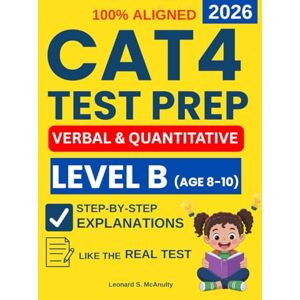 S. McAnulty, Leonard CAT4 Test Preparation Level B: 4 Full Verbal and Quantitative Reasoning Practice Tests with Step-by-Step Explanations to Ease Anxiety, Learn the Exact ... (CAT4 Test Preparation For All Level A-G) S. McAnulty, Leonard CAT4 Test Preparation Level B: 4 Full Verbal and Quantitative Reasoning Practice Tests with Step-by-Step Explanations to Ease Anxiety, Learn the Exact ... (CAT4 Test Preparation For All Level A-G)