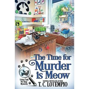 LoTempio, T. C. The Time for Murder Is Meow: 1 (Urban Tails Pet Shop Mysteries) LoTempio, T. C. The Time for Murder Is Meow: 1 (Urban Tails Pet Shop Mysteries)