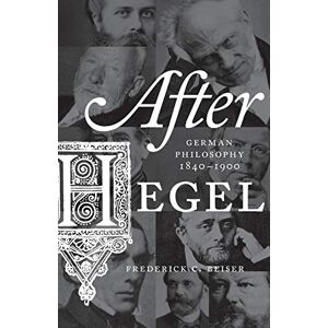 Beiser, Frederick C. After Hegel: German Philosophy, 1840-1900 Beiser, Frederick C. After Hegel: German Philosophy, 1840-1900