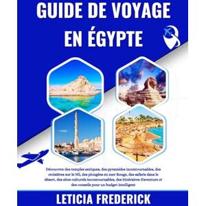 Frederick, Leticia GUIDE DE VOYAGE EN ÉGYPTE 2025-2026: Découvrez des temples antiques, des pyramides incontournables, des croisières sur le Nil, des plongées en mer ... des itinéraires d'aventure et des... Frederick, Leticia GUIDE DE VOYAGE EN ÉGYPTE 2025-2026: Découvrez des temples antiques, des pyramides incontournables, des croisières sur le Nil, des plongées en mer ... des itinéraires d'aventure et des...