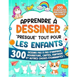 Learning, Special Art Apprendre à Dessiner "Presque" Tout Pour les Enfants: 300 Dessins Pas à Pas d'Animaux, Nourriture, Cartes, Fantaisie et Autres Choses Étonnantes ! (Apprendre à Dessiner pour Enfants) Learning, Special Art Apprendre à Dessiner "Presque" Tout Pour les Enfants: 300 Dessins Pas à Pas d'Animaux, Nourriture, Cartes, Fantaisie et Autres Choses Étonnantes ! (Apprendre à Dessiner pour Enfants)