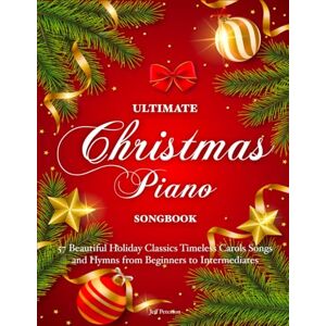 Peterson, Jeff ULTIMATE CHRISTMAS PIANO SONGBOOK: 57 Beautiful Holiday Classics Timeless Carols Songs and Hymns from Beginners to Intermediates Peterson, Jeff ULTIMATE CHRISTMAS PIANO SONGBOOK: 57 Beautiful Holiday Classics Timeless Carols Songs and Hymns from Beginners to Intermediates