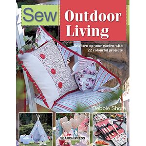 Search Press Sew Outdoor Living: Brighten Up Your Garden with 22 Colourful Projects (Sew Series) Search Press Sew Outdoor Living: Brighten Up Your Garden with 22 Colourful Projects (Sew Series)