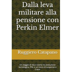 Catapano, Ruggiero Dalla leva militare alla pensione con Perkin Elmer: Un viaggio di vita e storie tra evoluzione tecnologica, PNL e un tocco di suspense a Craco Catapano, Ruggiero Dalla leva militare alla pensione con Perkin Elmer: Un viaggio di vita e storie tra evoluzione tecnologica, PNL e un tocco di suspense a Craco