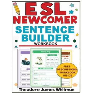 Whitman, Theodore James Esl Newcomer Sentence Builder Workbook: Comprehensive ESL Sentence Workbook for Beginners Engaging Worksheets and Activities for New English Learners (Esl Newcomer Workbooks) Whitman, Theodore James Esl Newcomer Sentence Builder Workbook: Comprehensive ESL Sentence Workbook for Beginners Engaging Worksheets and Activities for New English Learners (Esl Newcomer Workbooks)