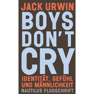Urwin, Jack Boys don't cry: Identität, Gefühl und Männlichkeit Urwin, Jack Boys don't cry: Identität, Gefühl und Männlichkeit