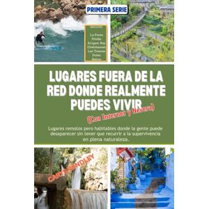 WINDLEY, CARYS LUGARES FUERA DE LA RED DONDE REALMENTE PUEDES VIVIR Con Internet: Lugares remotos pero habitables donde la gente puede desaparecer sin tener que recurrir a la supervivencia en plena naturaleza. WINDLEY, CARYS LUGARES FUERA DE LA RED DONDE REALMENTE PUEDES VIVIR Con Internet: Lugares remotos pero habitables donde la gente puede desaparecer sin tener que recurrir a la supervivencia en plena naturaleza.