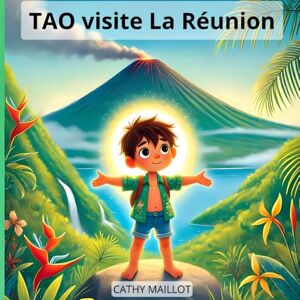 MAILLOT, Cathy Tao visite La Réunion (livre de voyage pour enfants 3-10 ans) MAILLOT, Cathy Tao visite La Réunion (livre de voyage pour enfants 3-10 ans)